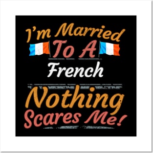 I'm Married To A French Nothing Scares Me - Gift for French From France Europe,Western Europe,EU, Posters and Art